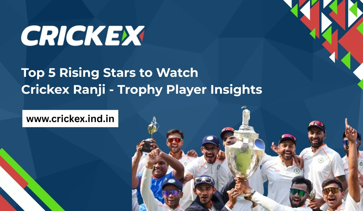 Read more about the article Top 5 Rising Stars to Watch – Crickex Ranji – Trophy Player Insights